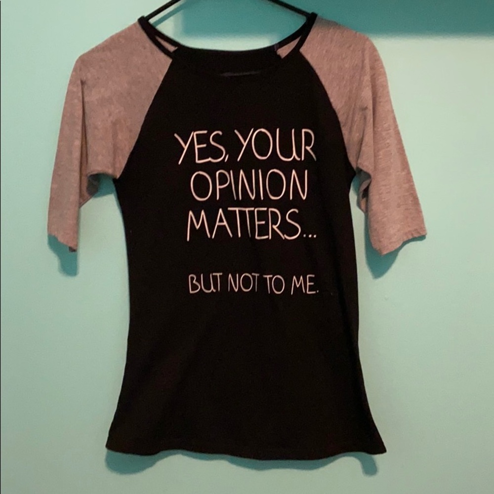 “YES YOUR OPINION MATTERS BUT NOT TO ME.” T-shirt